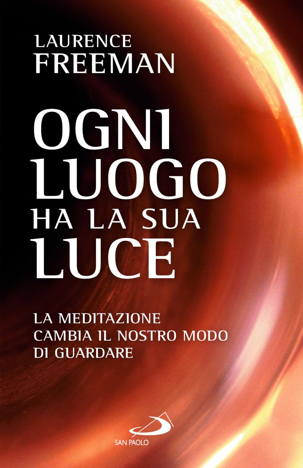 Ogni luogo ha la sua luce. La meditazione cambia il nostro modo di guardare Religion & Esotericism