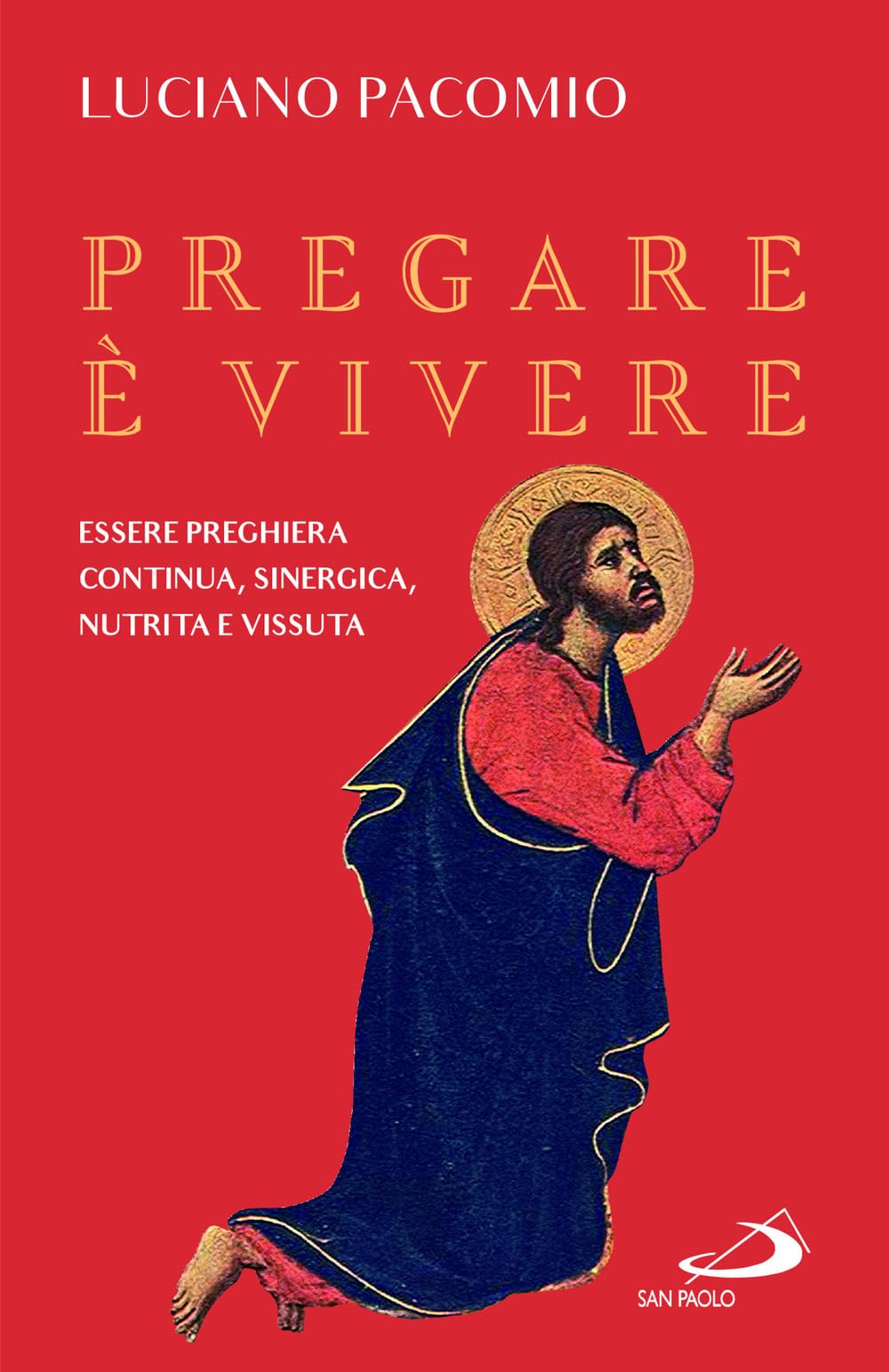 Pregare è vivere. Essere preghiera continua, sinergica, nutrita e vissuta book