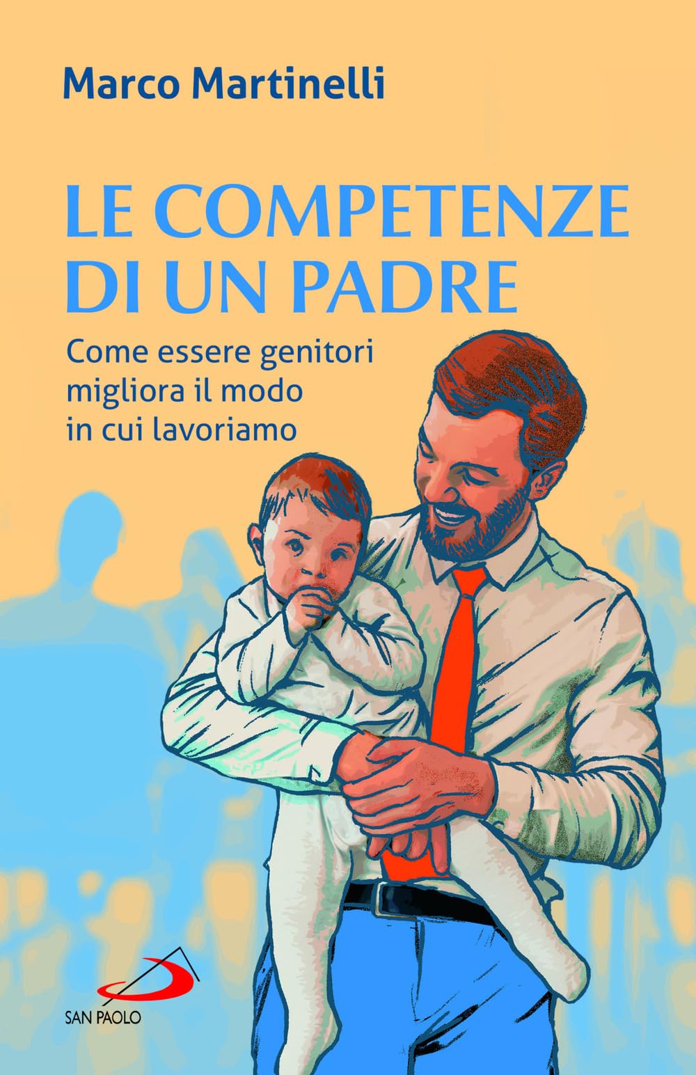 Le competenze di un padre. Come essere genitori migliora il modo in cui lavoriamo book