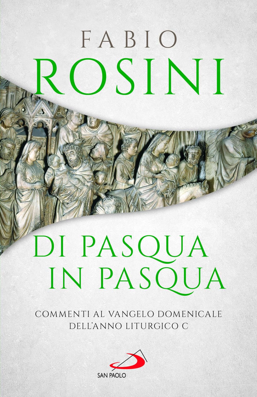 Di Pasqua in Pasqua. Commenti al Vangelo domenicale dell'anno liturgico C Religion & Esotericism