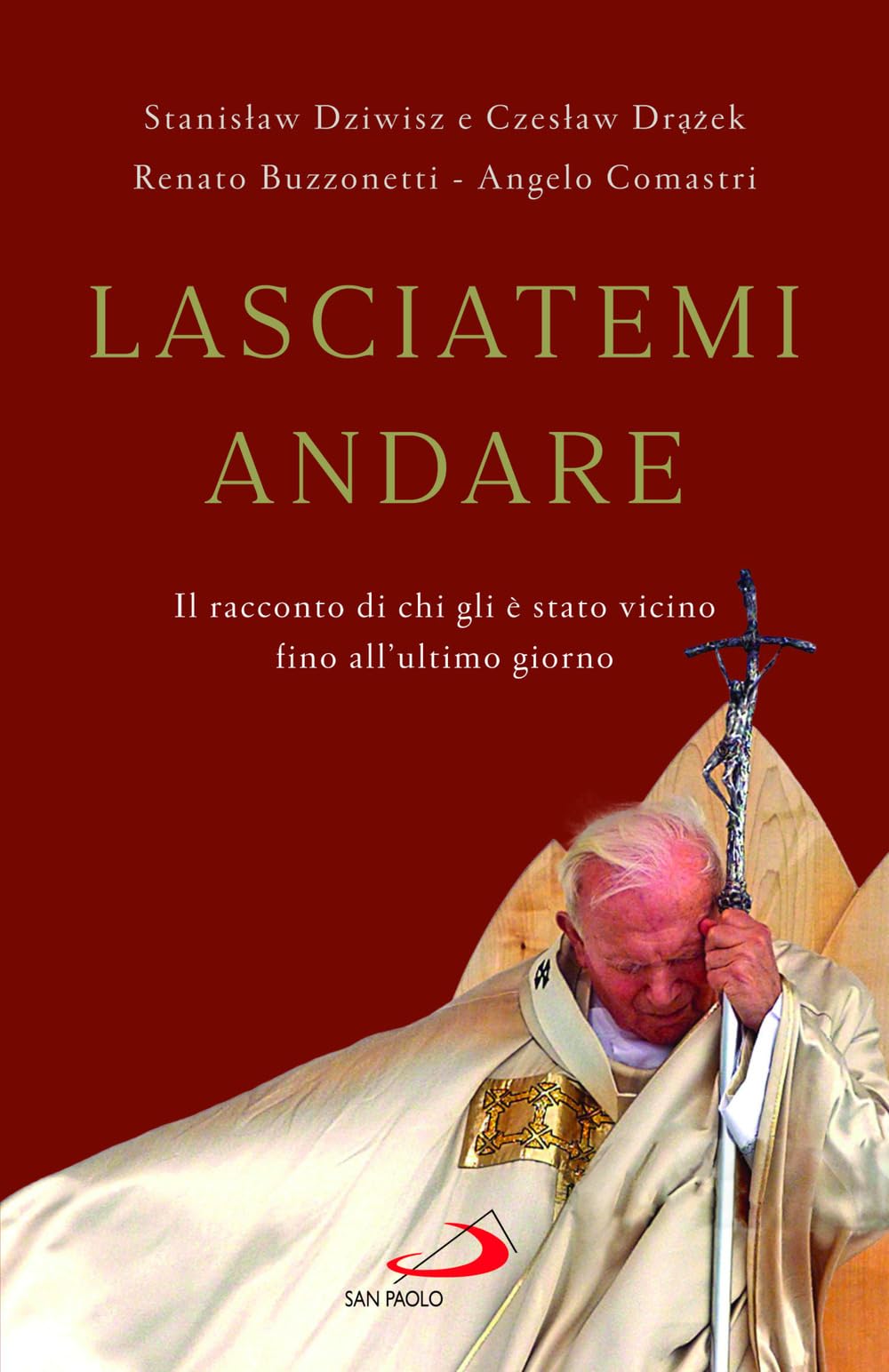 Lasciatemi andare. Il racconto di chi gli è stato vicino fino all'ultimo giorno Religion & Esotericism