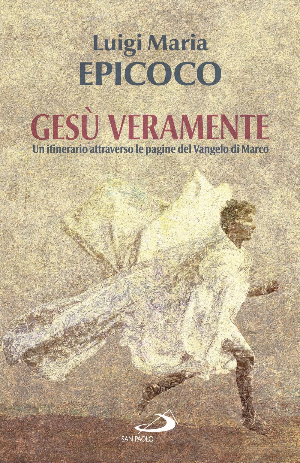 Gesù veramente. Un itinerario attraverso le pagine del Vangelo di Marco Religion & Esotericism