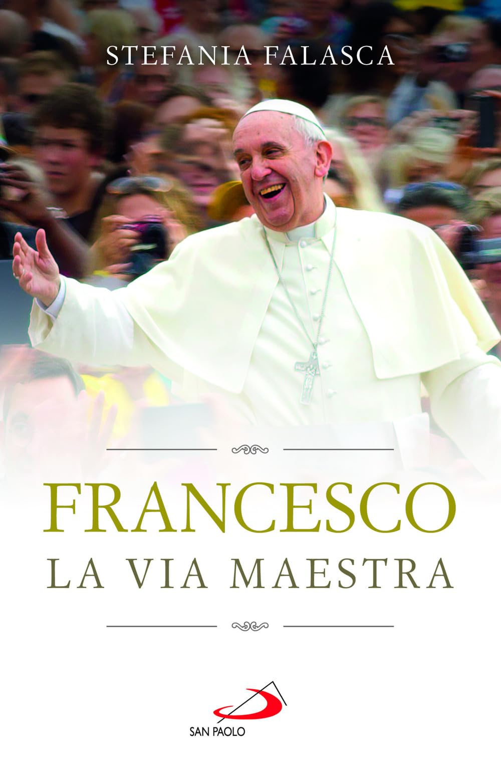 Francesco. La via maestra (I Papi del terzo millennio) Religion & Esotericism