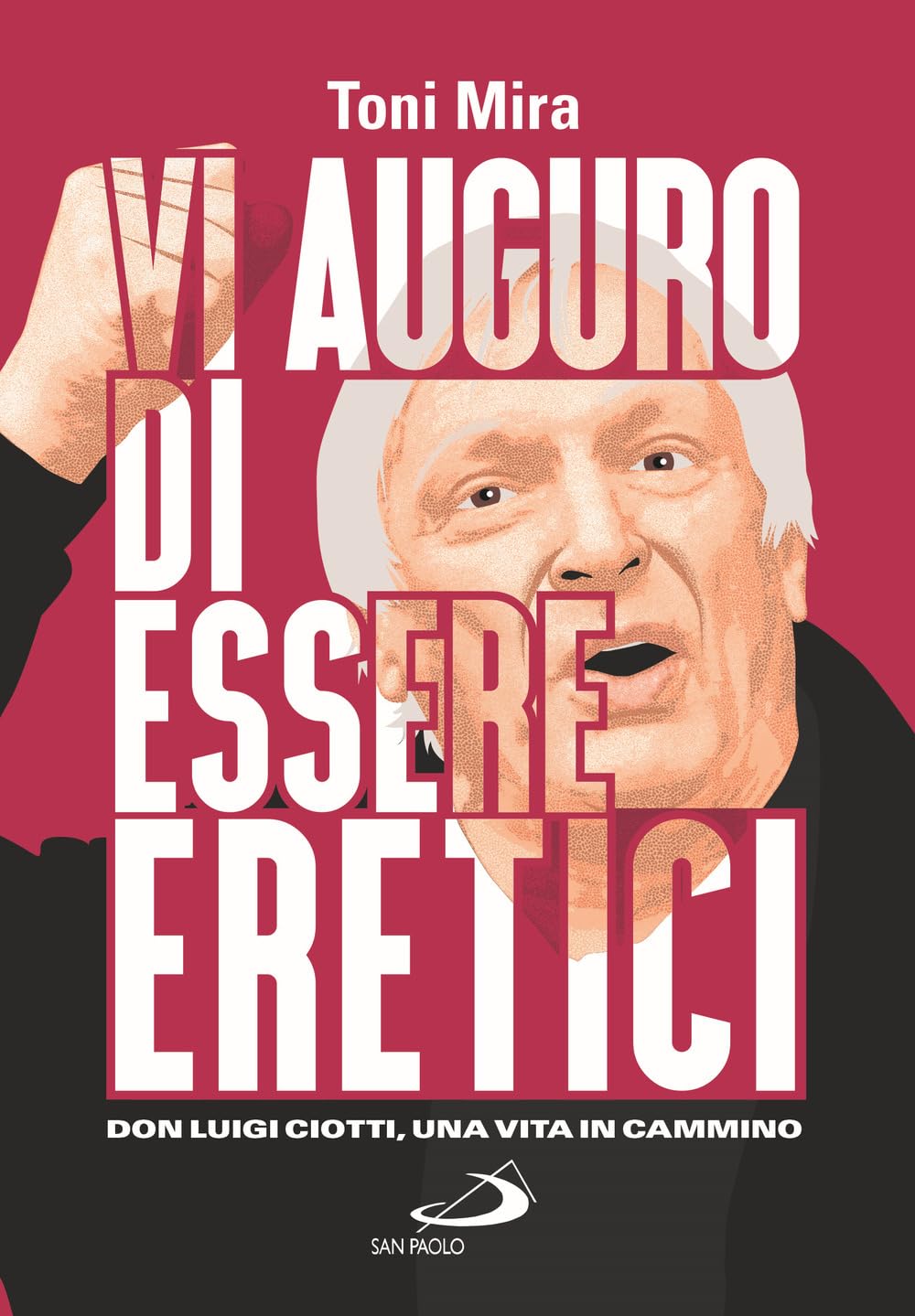 Vi auguro di essere eretici. Don Luigi Ciotti, una vita in cammino Religion & Esotericism