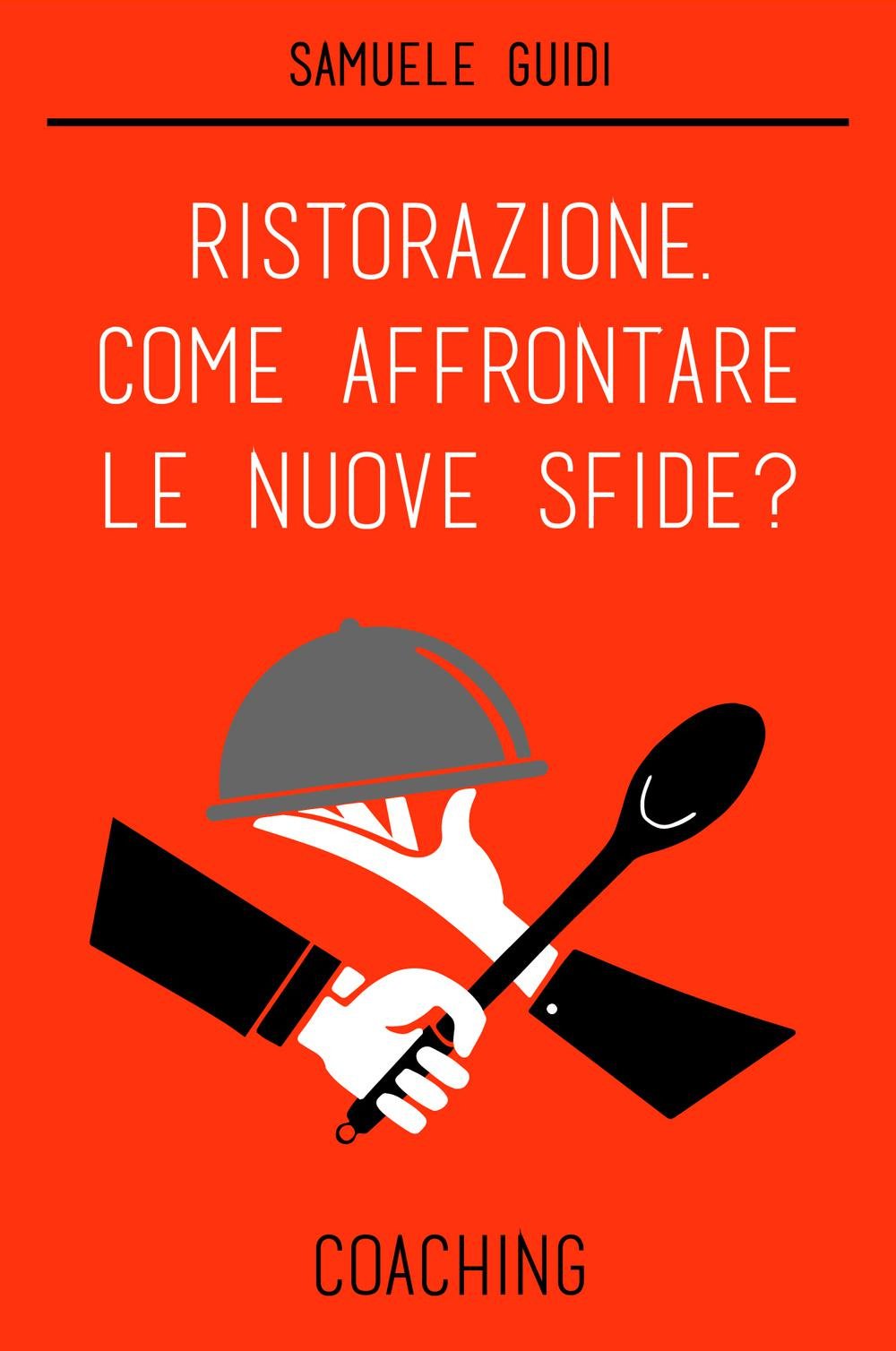 Ristorazione, come affrontare le nuove sfide? (La community di ilmiolibro.it) Business, Finance & Career
