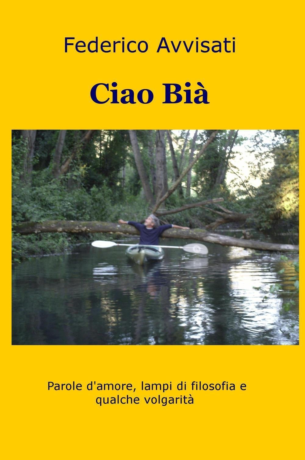 Ciao Bia. Parole d'amore, lampi di filosofia e qualche volgarità Essays & Short Stories