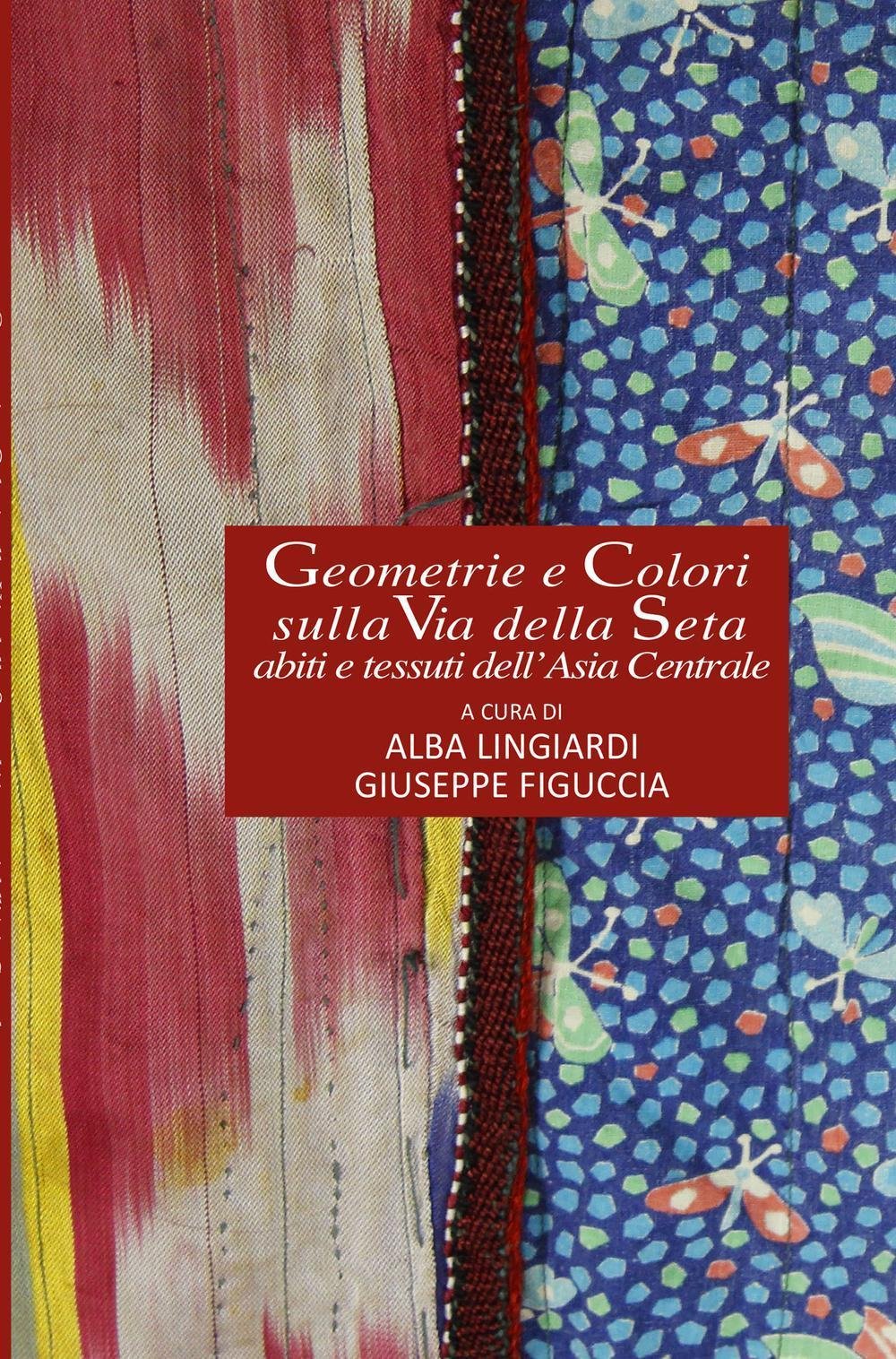 Geometrie e Colori sulla Via della Seta abiti e tessuti dell'Asia Centrale (La community di ilmiolibro.it) Film, Art & Culture