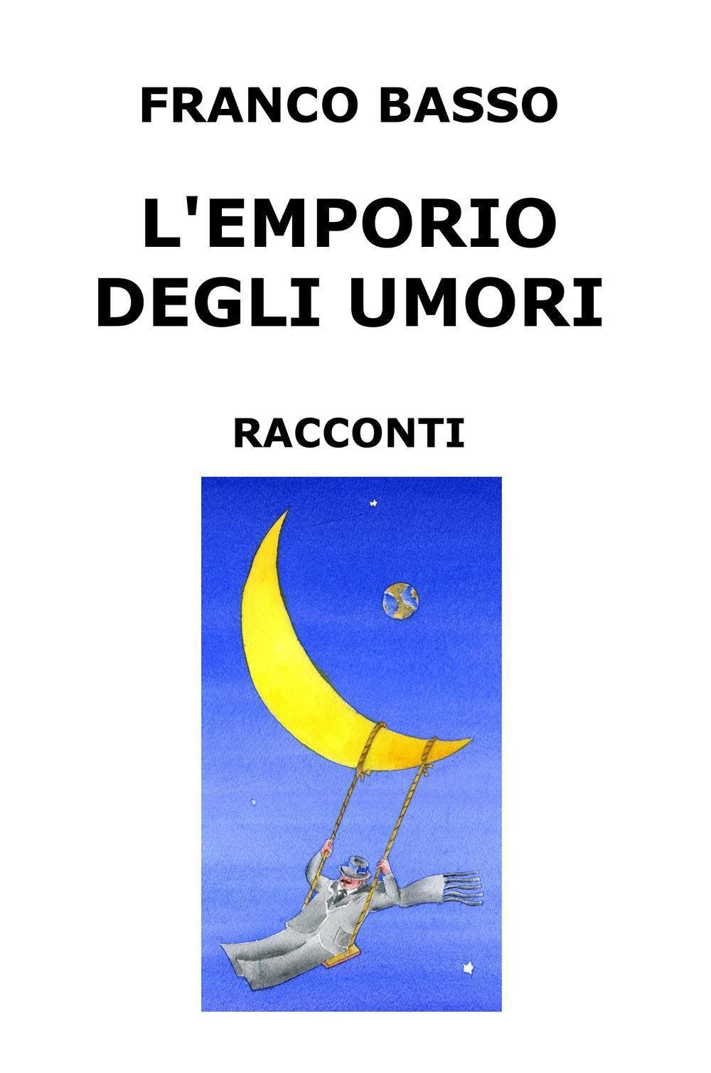 L'emporio degli umori. Raccolta di racconti (La community di ilmiolibro.it) Essays & Short Stories