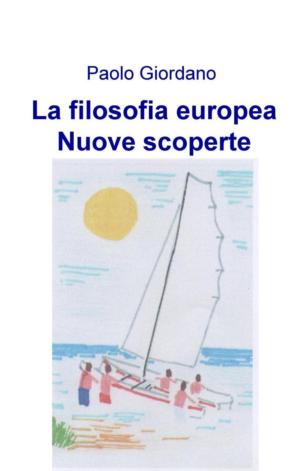 La filosofia europea. Nuove scoperte (La community di ilmiolibro.it) Philosophy