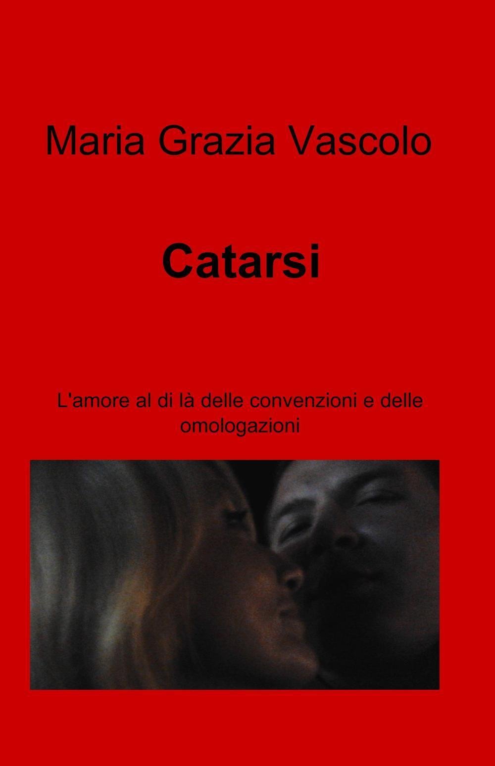 Catarsi. L'amore al di là delle convenzioni e delle omologazioni (La community di ilmiolibro.it) Psychology