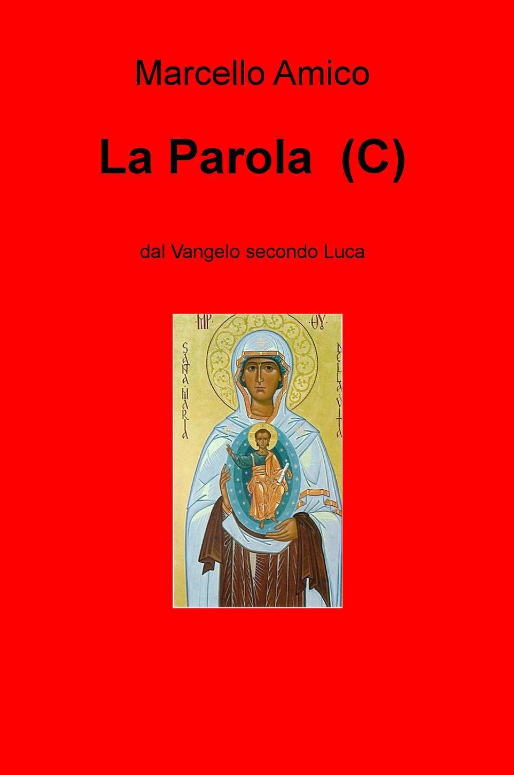 La Parola (C). Dal Vangelo secondo Luca (La community di ilmiolibro.it) Religion & Esotericism