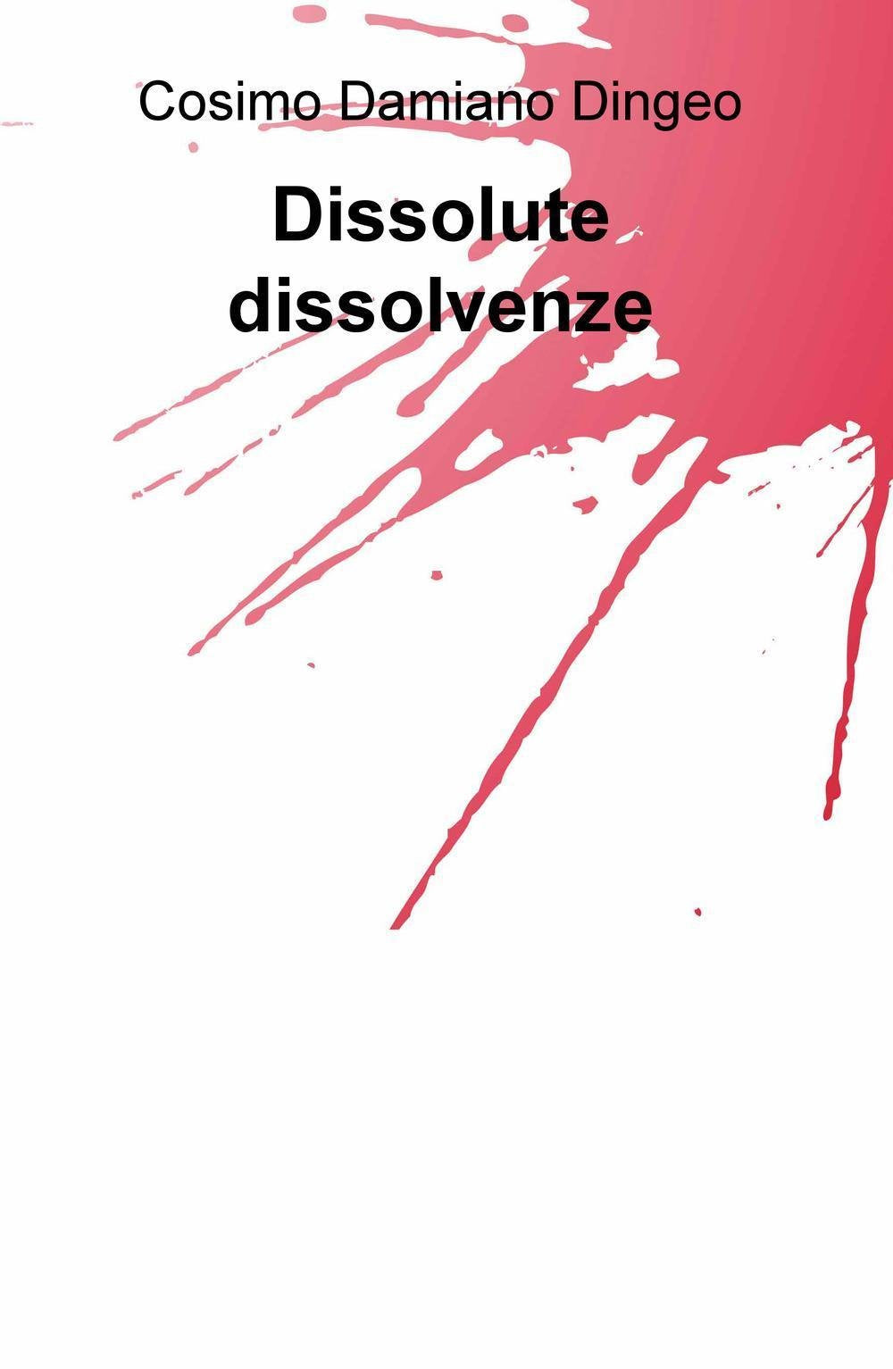 Dissolute dissolvenze (La community di ilmiolibro.it) Poetry
