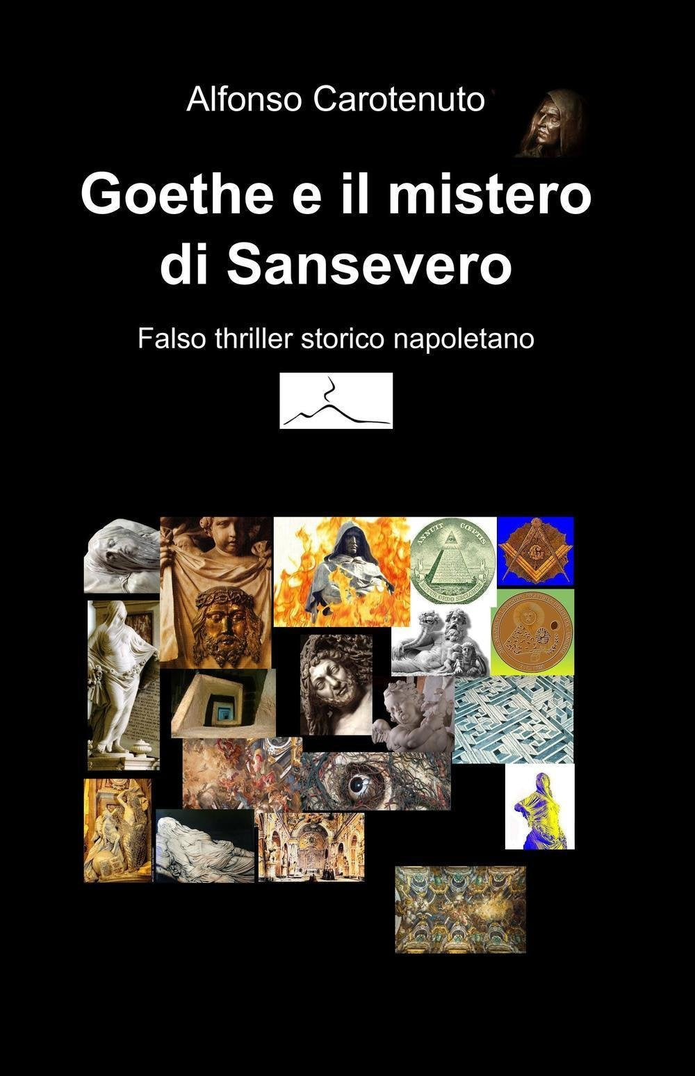 Goethe e il mistero di Sansevero. Falso thriller storico napoletano (La community di ilmiolibro.it) Contemporary literature
