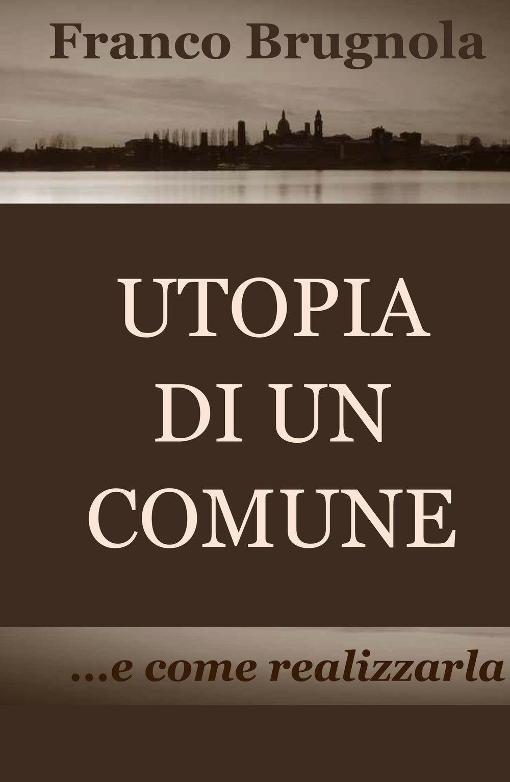 UTOPIA DI UN COMUNE (La community di ilmiolibro.it) Social Sciences