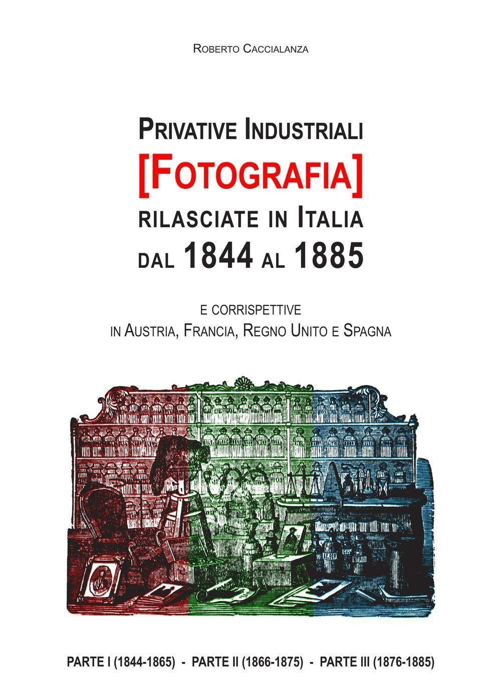 Privative industriali (Fotografia) rilasciate in Italia dal 1844 al 1885. Censimento, testi integrali e tavole illustrate relativi a brevetti in tema di fotografia (La community di ilmiolibro.it) Law