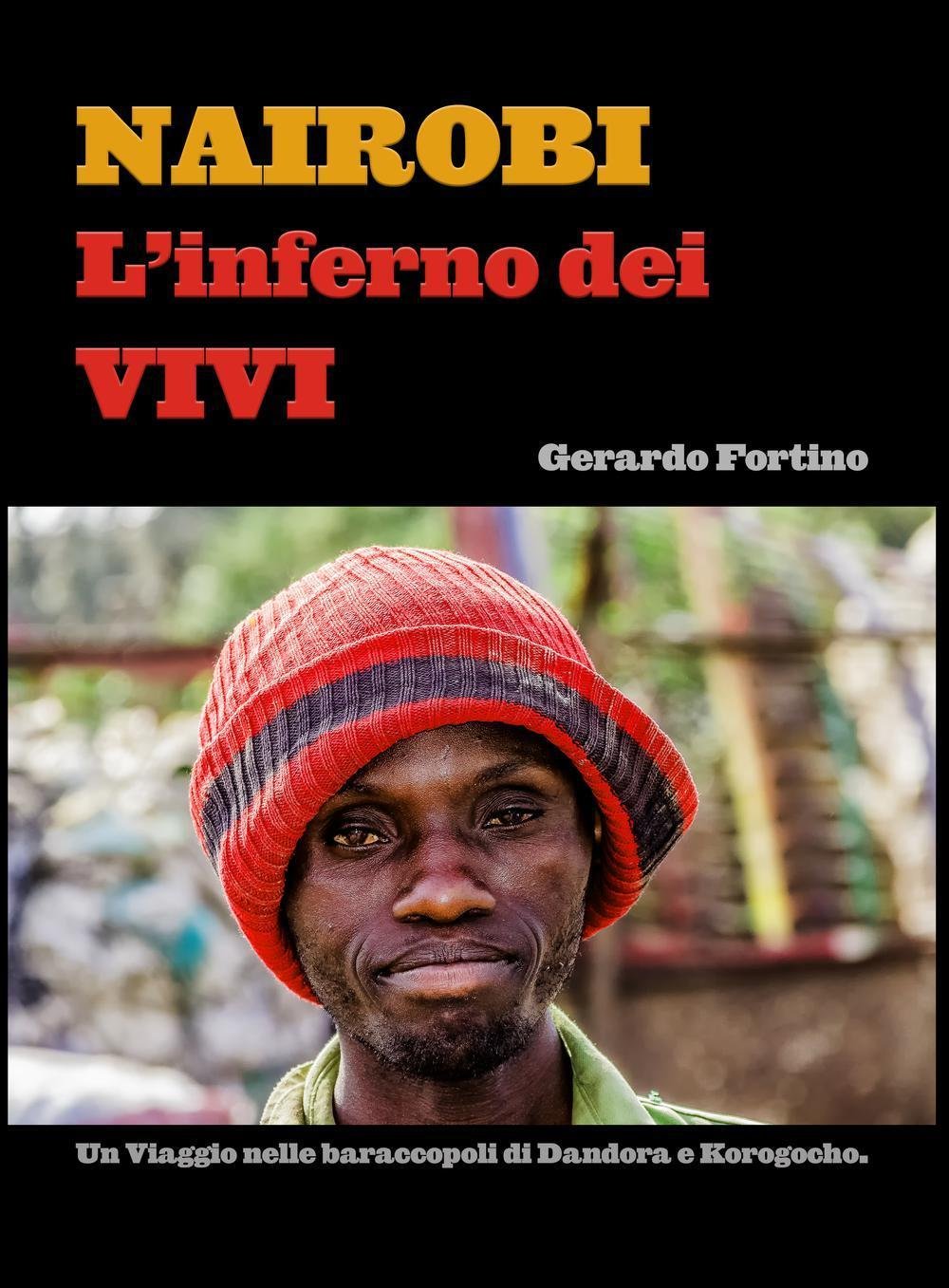 Nairobi. L'inferno dei vivi. Un viaggio nelle baraccopoli di Dandora e Korogocho. (La community di ilmiolibro.it) Film, Art & Culture
