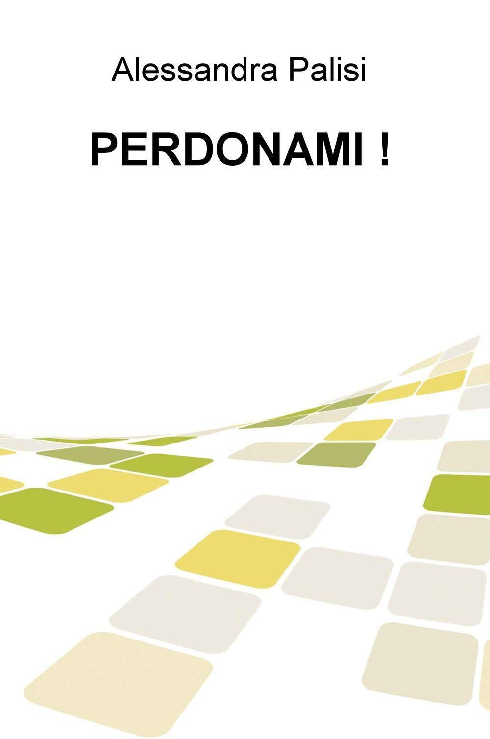Perdonami! (La community di ilmiolibro.it) Contemporary literature