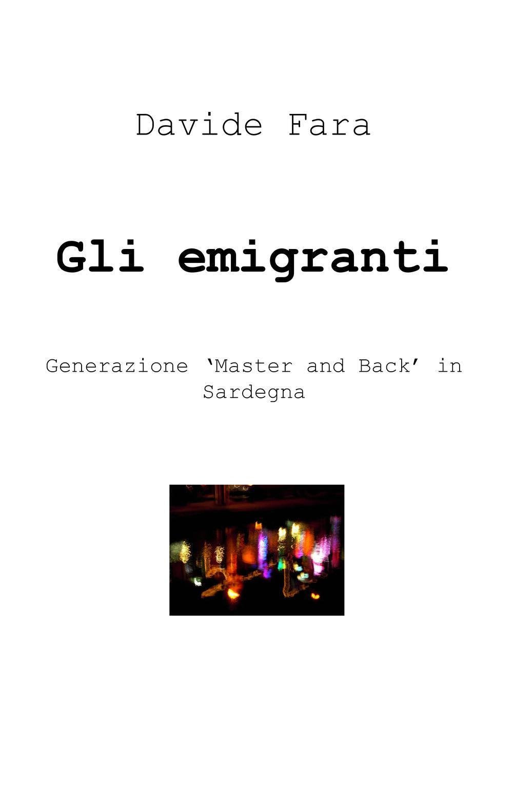 Gli emigranti. Generazione «master and back» in Sardegna (La community di ilmiolibro.it) Contemporary literature