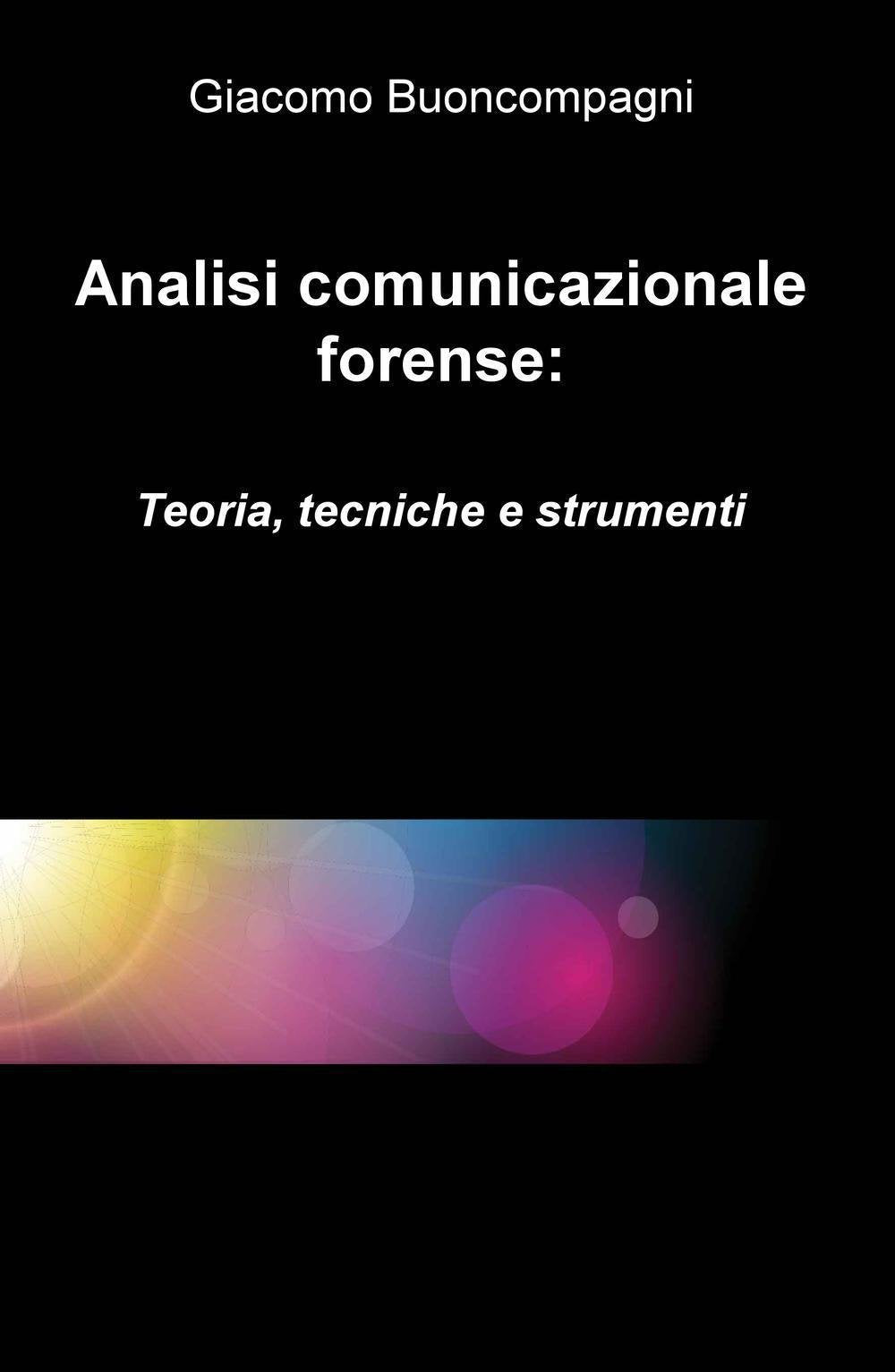 Analisi comunicazionale forense: teoria, tecniche e strumenti (La community di ilmiolibro.it) Books