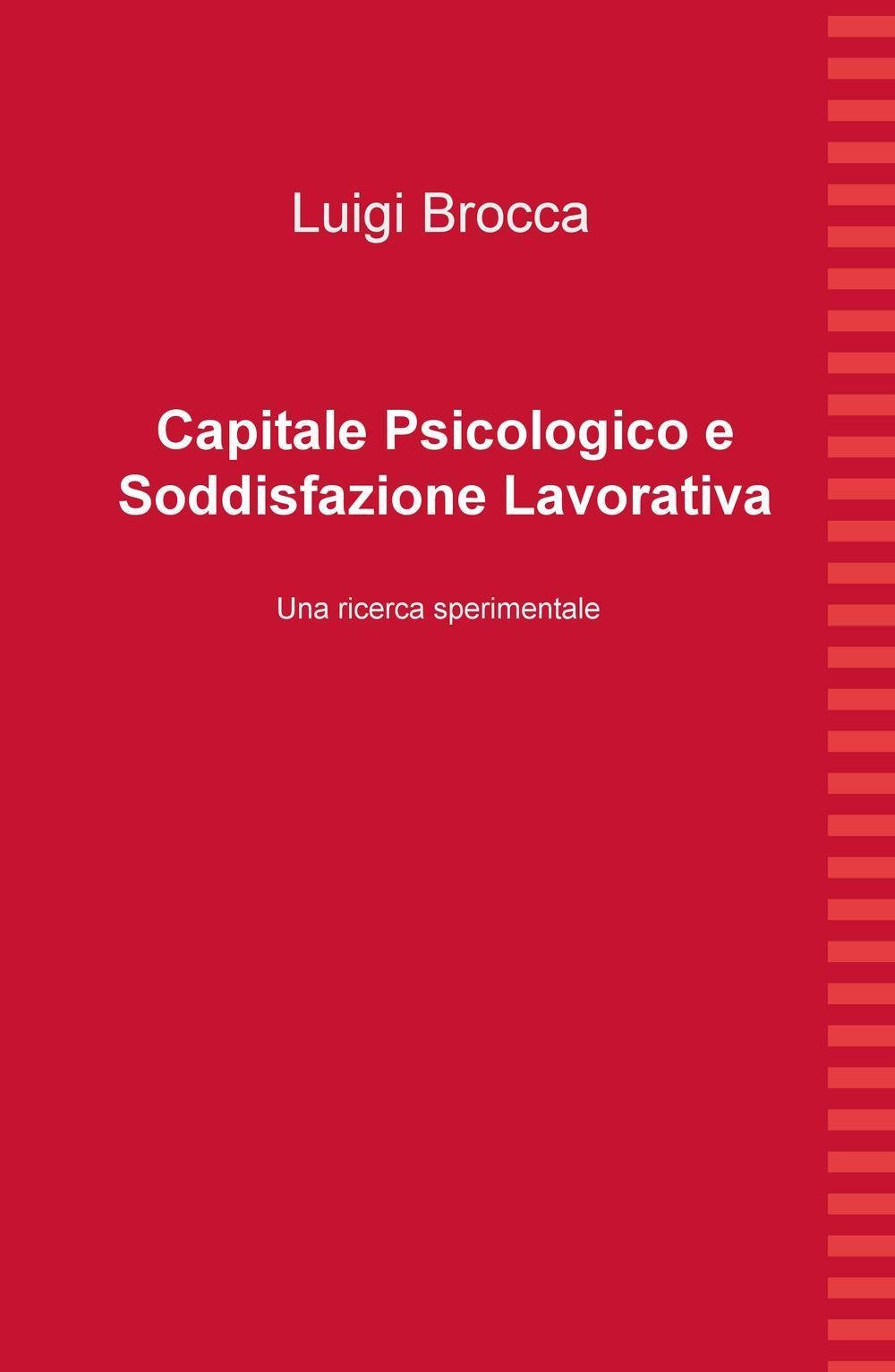 Capitale psicologico e soddisfazione lavorativa. Una ricerca sperimentale (La community di ilmiolibro.it) Psychology