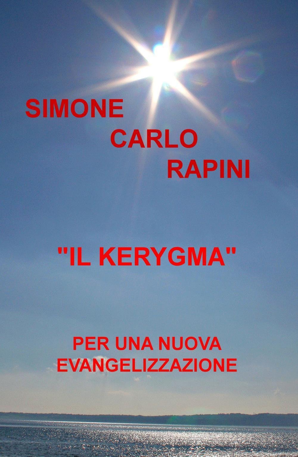 Il Kerygma. Per una nuova evangelizzazione (La community di ilmiolibro.it) Religion & Esotericism