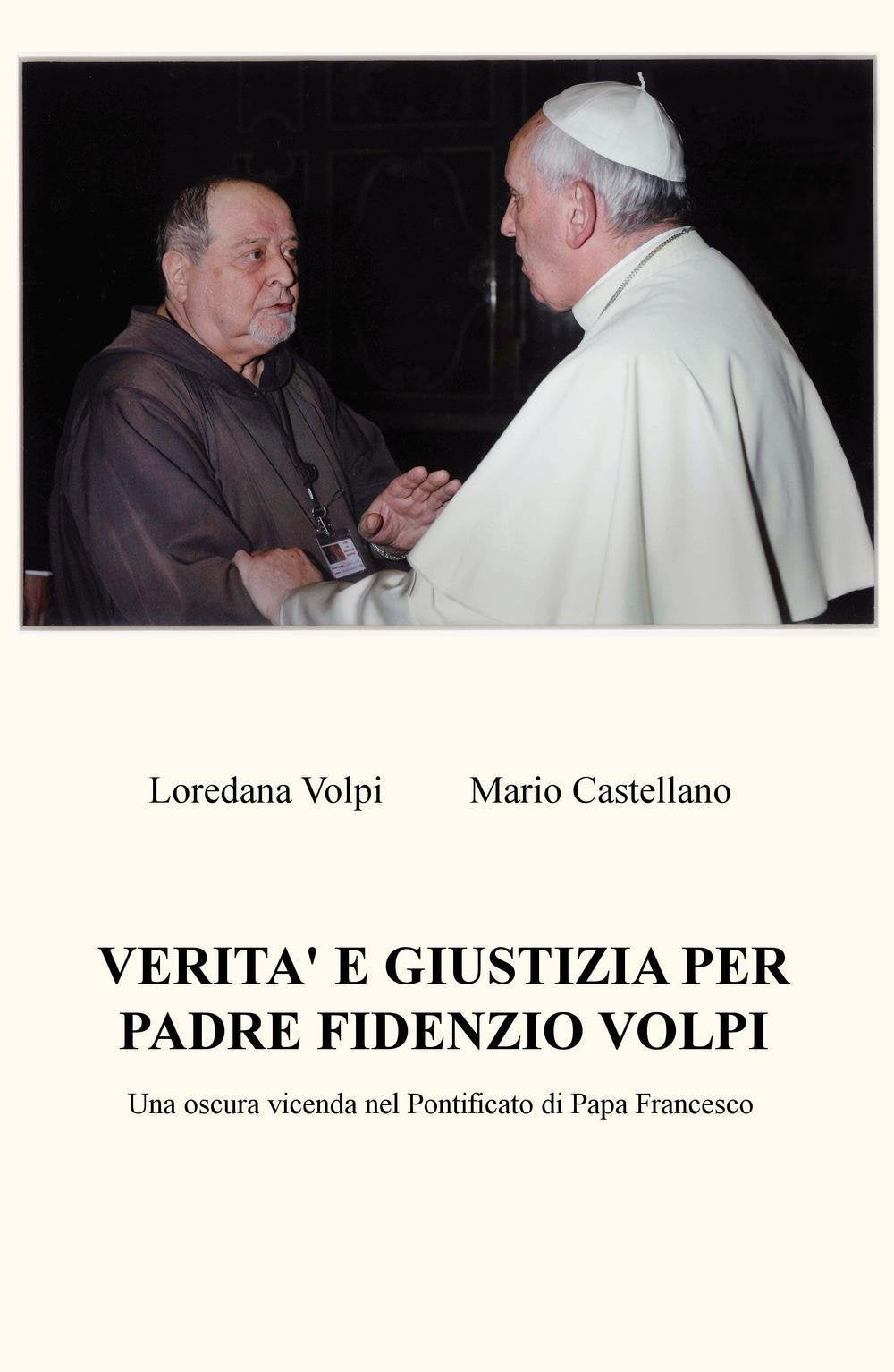 Verità e giustizia per Padre Fidenzio Volpi. Una oscura vicenda nel Pontificato di Papa Francesco (La community di ilmiolibro.it) Politics & History
