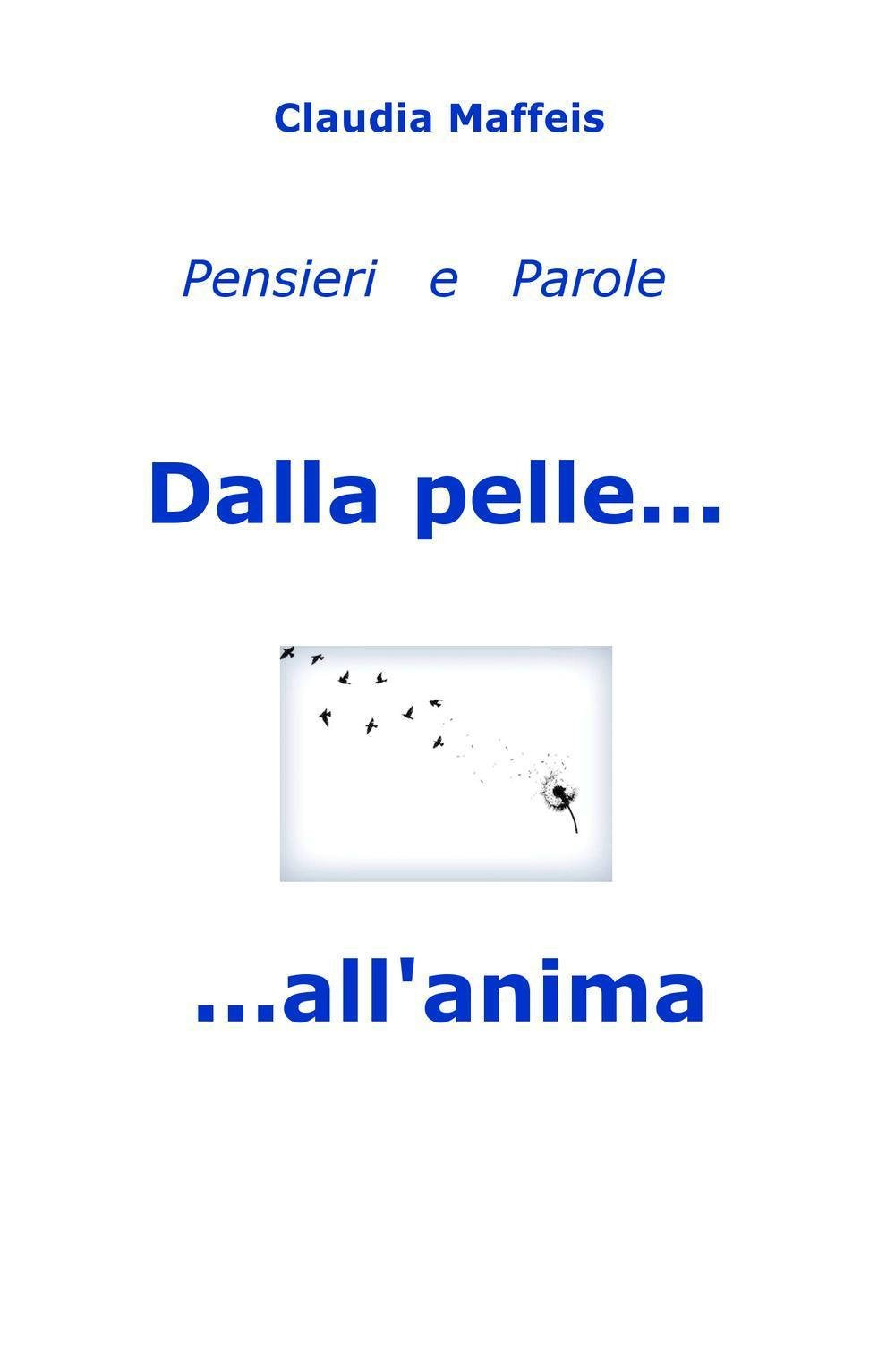 Dalla pelle. . . all'anima (La community di ilmiolibro.it) Poetry