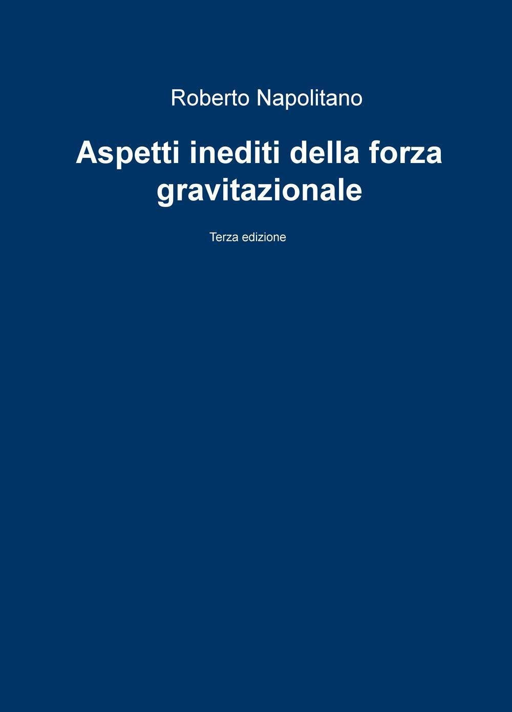 Aspetti inediti della forza gravitazionale (La community di ilmiolibro.it) Natural Sciences