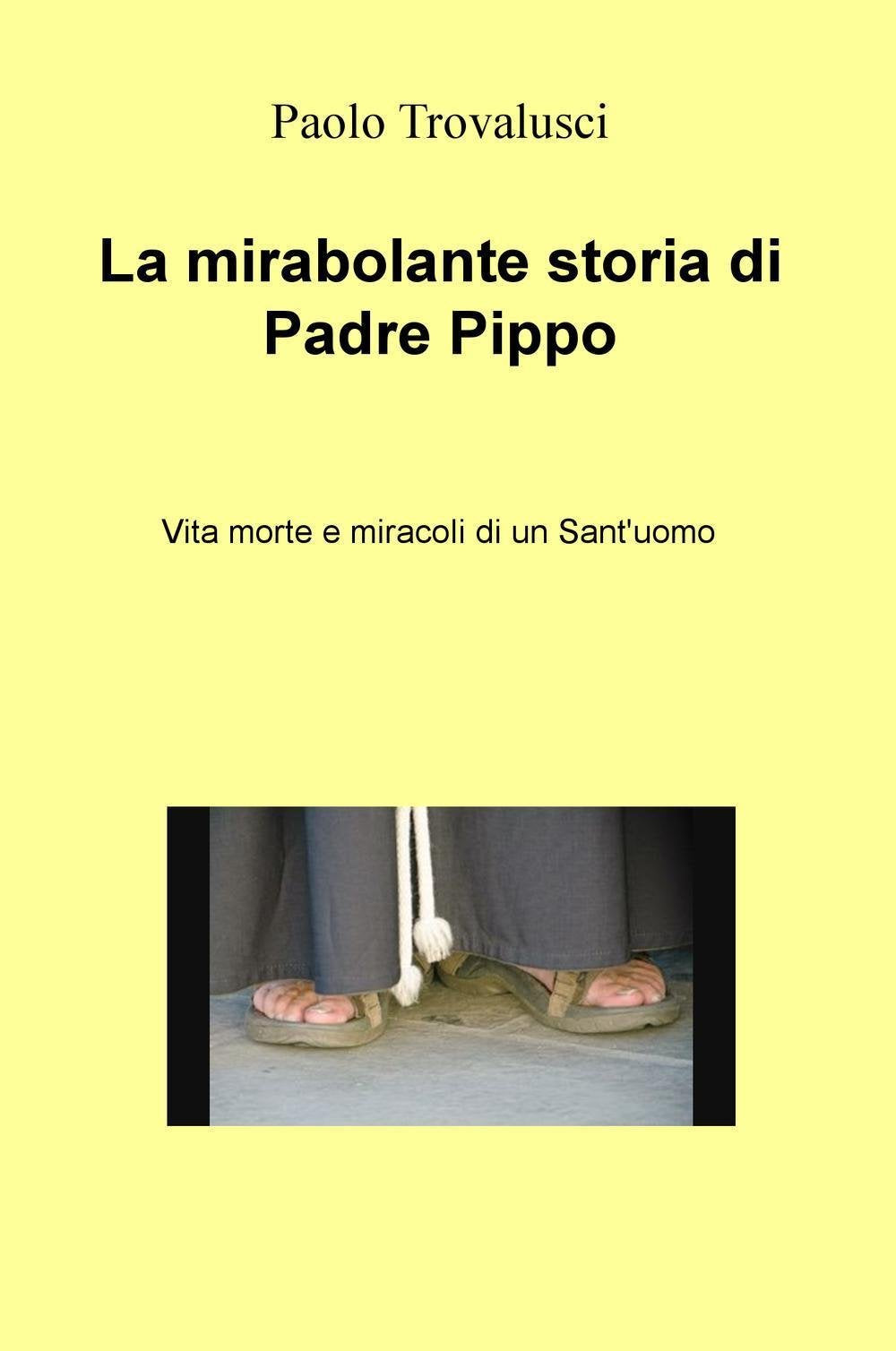 La mirabolante storia di Padre Pippo. Vita morte e miracoli di un Sant'uomo (La community di ilmiolibro.it) Leisure, Home & Garden