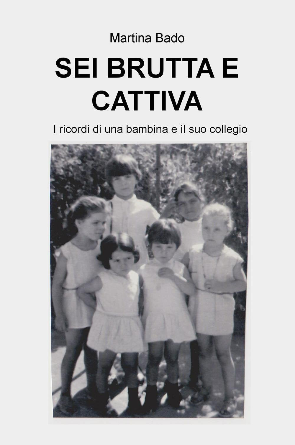 SEI BRUTTA E CATTIVA (La community di ilmiolibro.it) Memories