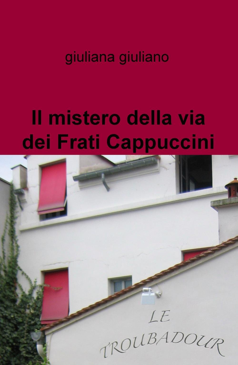Il mistero della via dei Frati Cappuccini (La community di ilmiolibro.it) Contemporary literature