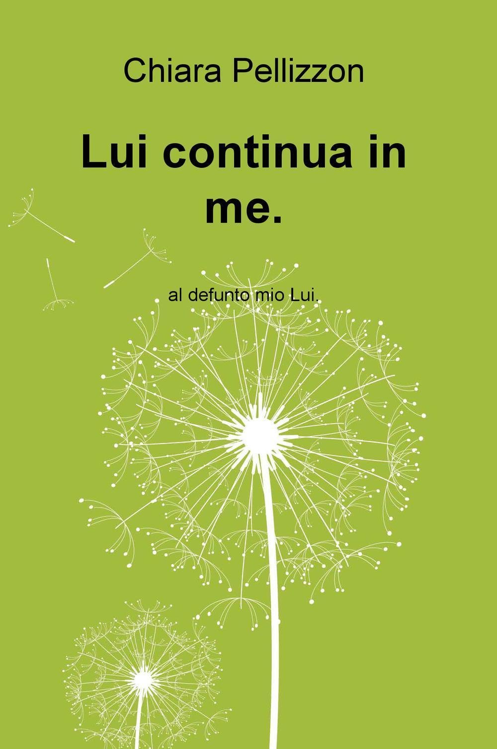 Lui continua in me. Al defunto mio Lui (La community di ilmiolibro.it) Religion & Esotericism
