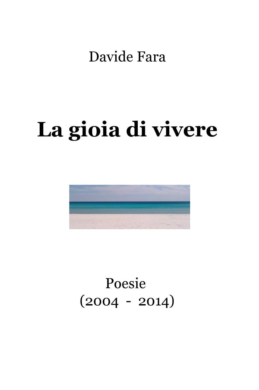 La gioia di vivere. Poesie (2004-2014) (La community di ilmiolibro.it) Poetry