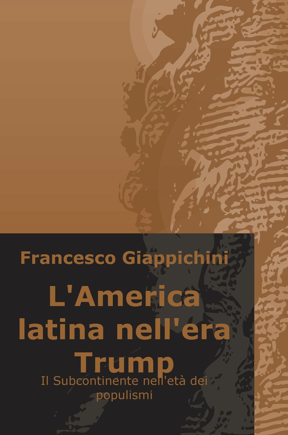 L'America latina nell'era Trump. Il subcontinente nell'età dei populismi (La community di ilmiolibro.it) Business, Finance & Career
