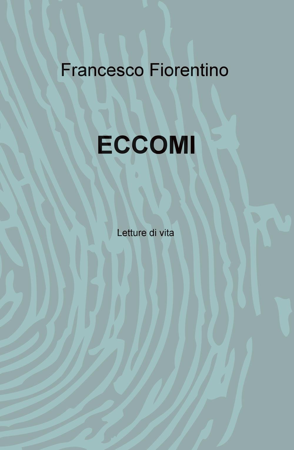 Eccomi. Letture di vita (La community di ilmiolibro.it) Poetry
