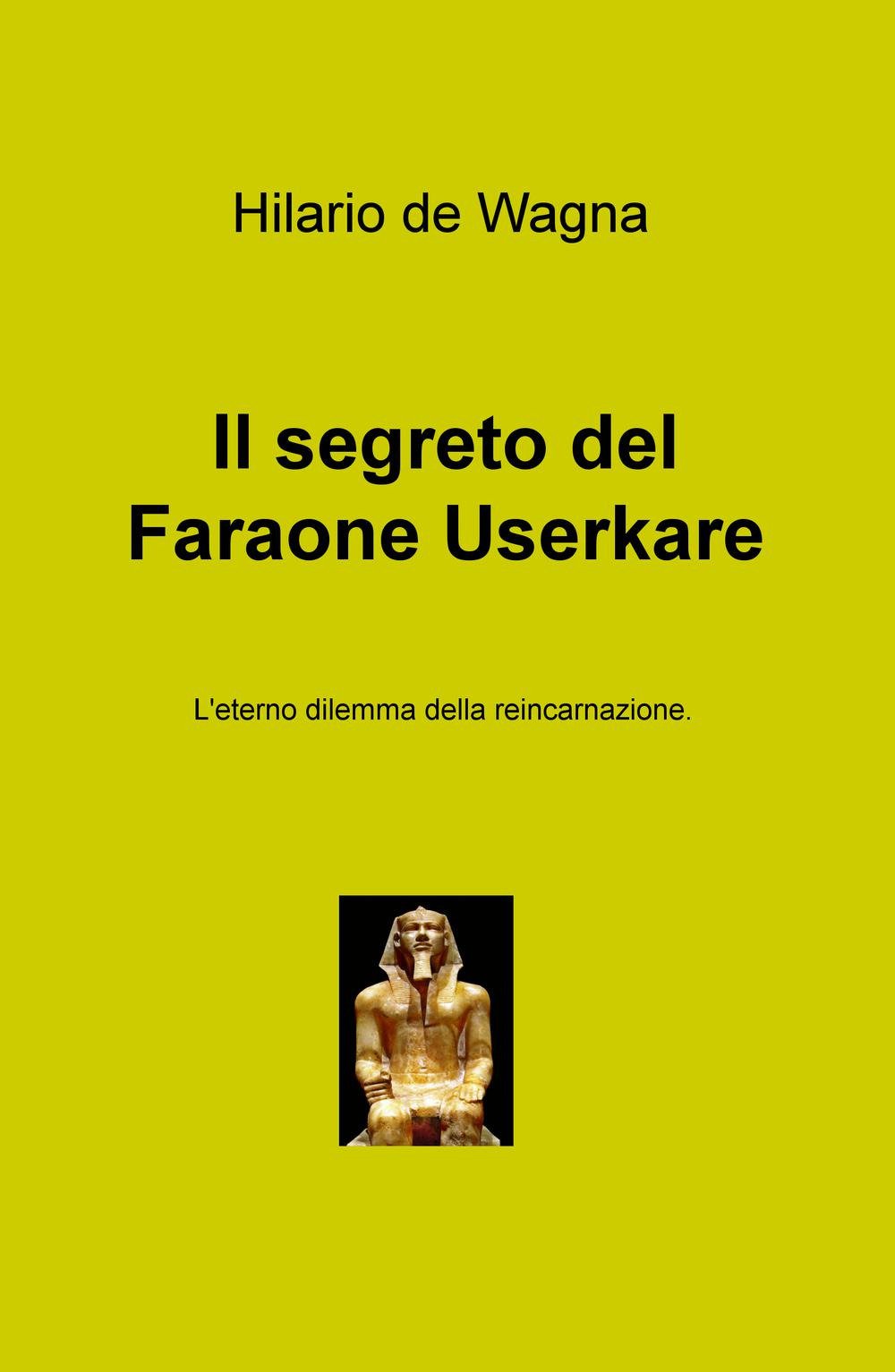 Il segreto del faraone Userkare. L'eterno dilemma della reincarnazione (La community di ilmiolibro.it) Contemporary literature Books