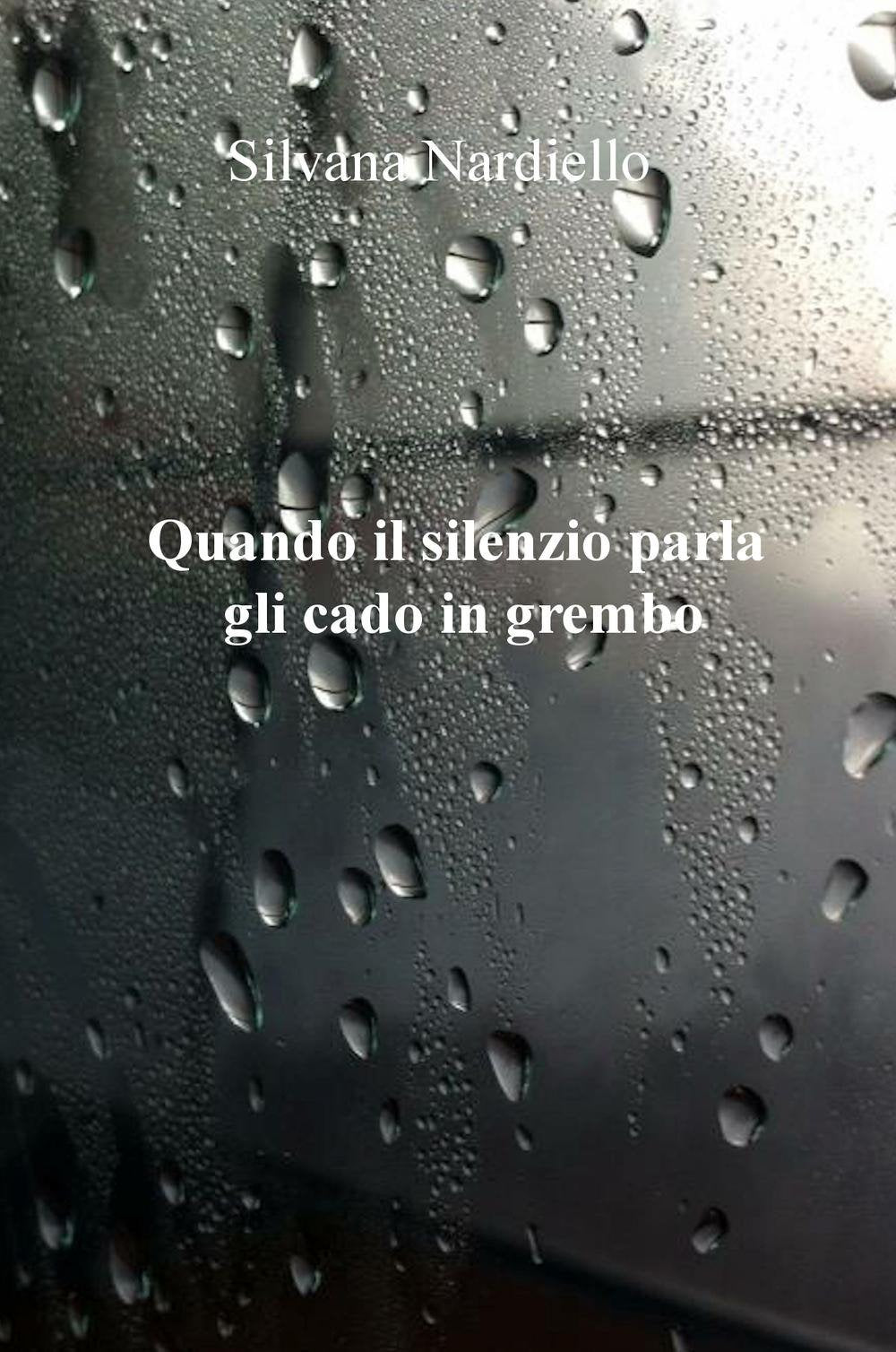 Quando il silenzio parla gli cado in grembo (La community di ilmiolibro.it) Poetry