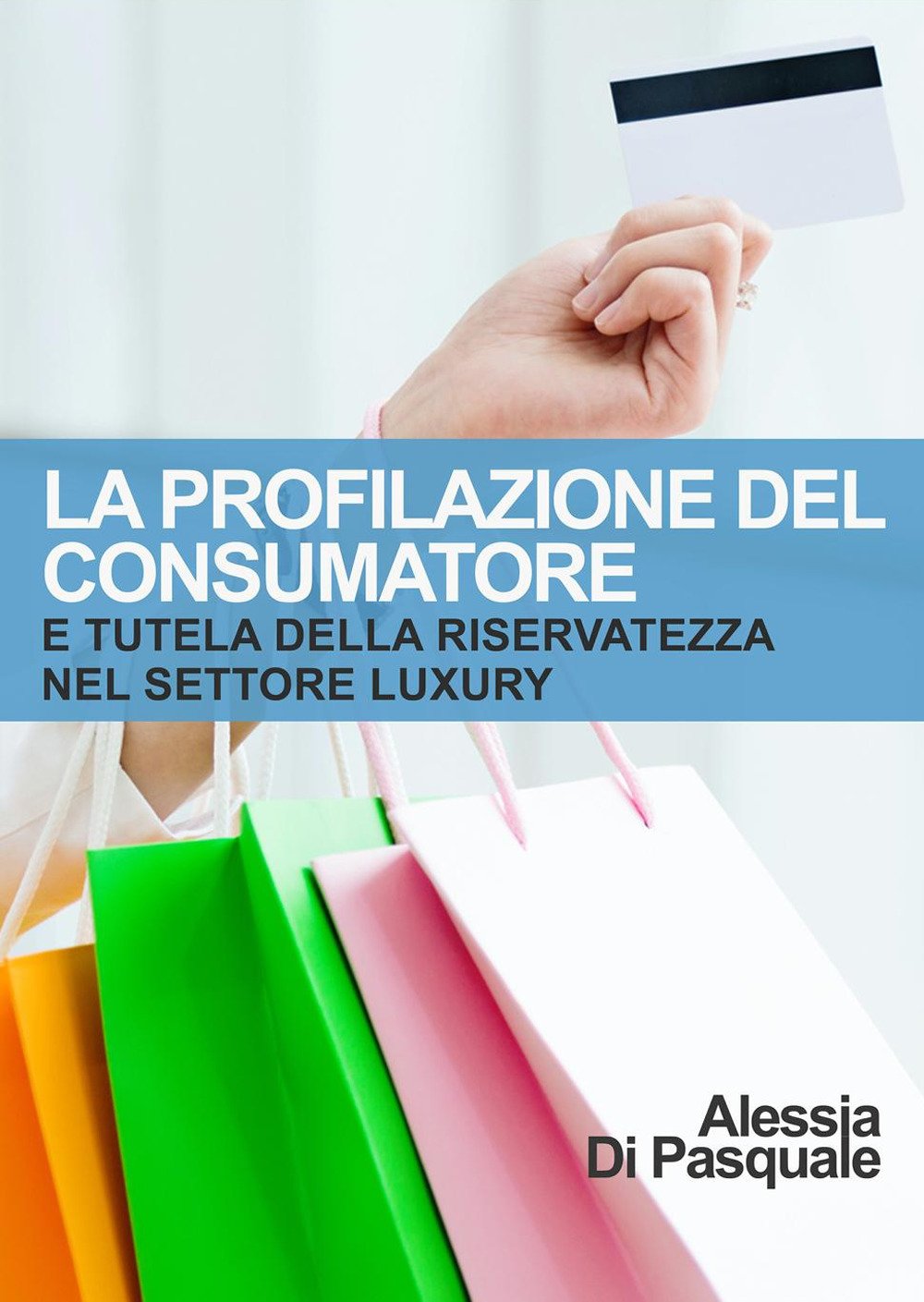 La profilazione del consumatore e tutela della riservatezza nel settore luxury (La community di ilmiolibro.it) Law