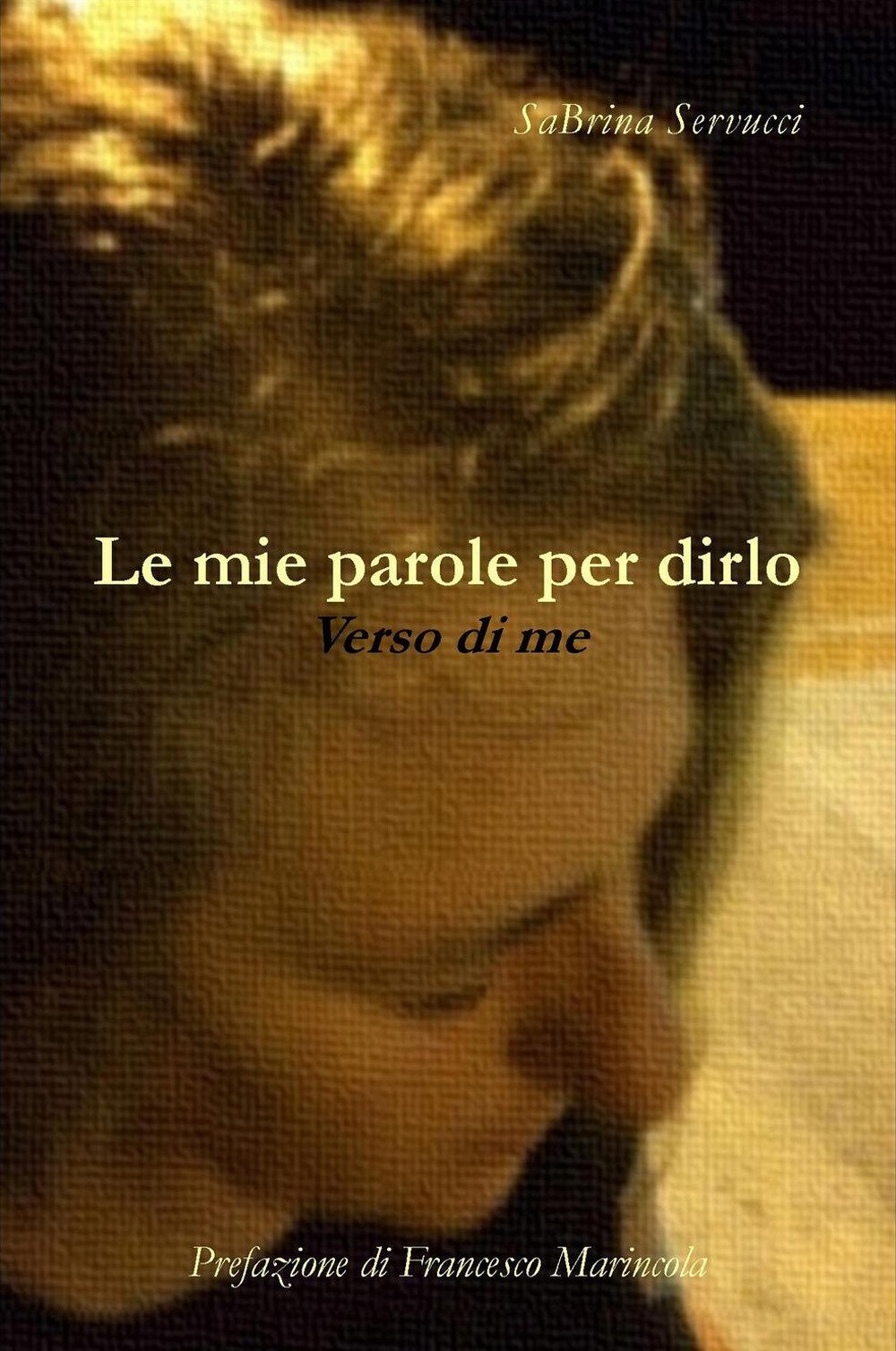 Le mie parole per dirlo. Verso di me (La community di ilmiolibro.it) Poetry