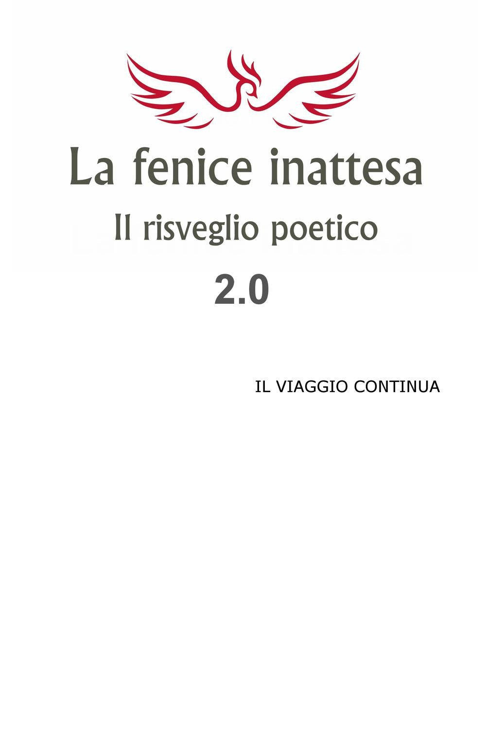 La fenice inattesa. Il risveglio poetico 2.0. Il viaggio continua (La community di ilmiolibro.it) Poetry