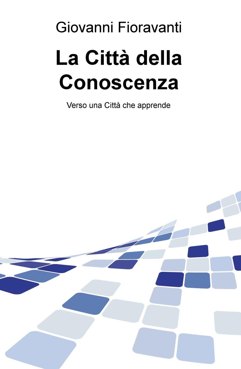 La città della conoscenza. Verso una città che apprende (La community di ilmiolibro.it) Natural Sciences
