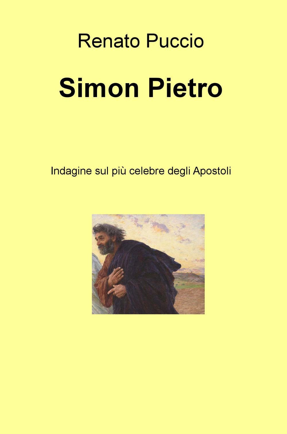 Simon Pietro. Indagine sul più celebre degli apostoli (La community di ilmiolibro.it) Religion & Esotericism