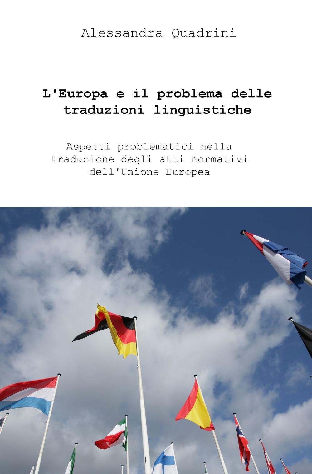 L'Europa e il problema delle traduzioni linguistiche. Aspetti problematici di traduttologia dei testi normativi nell'Unione Europea (La community di ilmiolibro.it) Social Sciences