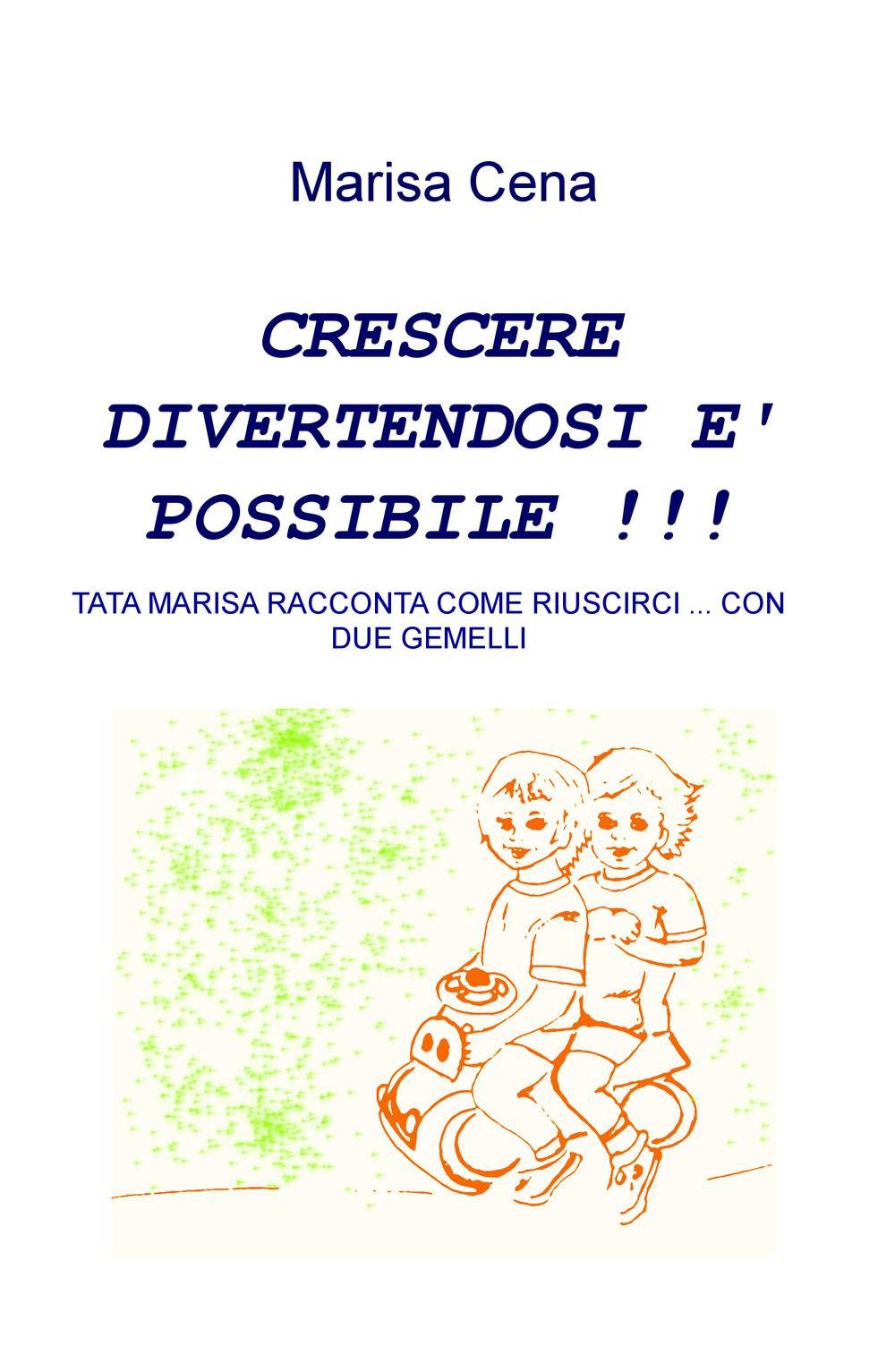 Crescere divertendosi è possibile. Tata Marisa racconta come riuscirci... con due gemelli (La community di ilmiolibro.it) Books