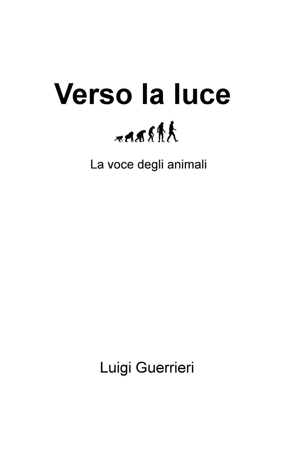 Verso la luce. La voce degli animali (La community di ilmiolibro.it) Contemporary literature