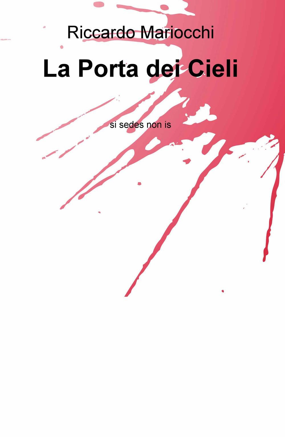La porta dei cieli. Si sedes non is (La community di ilmiolibro.it) Contemporary literature