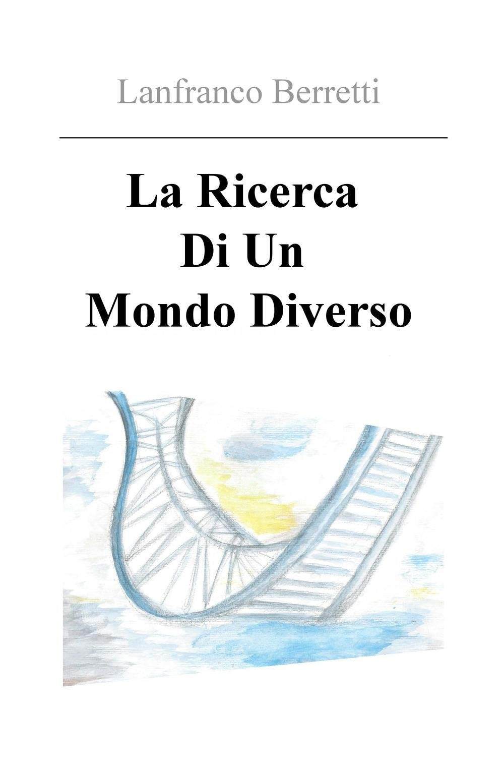 La ricerca di un mondo diverso (La community di ilmiolibro.it) Contemporary literature