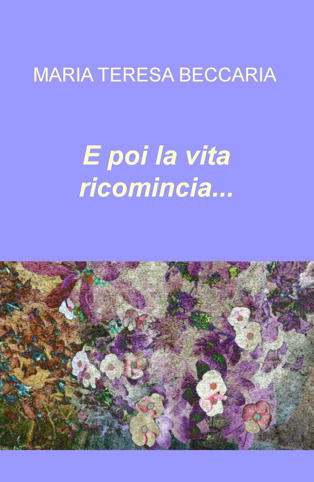 E poi la vita ricomincia... (La community di ilmiolibro.it) Contemporary literature
