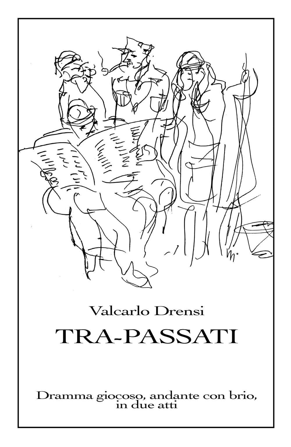 Tra-Passati. Dramma giocoso, andante con brio, in due atti (La community di ilmiolibro.it) Drama