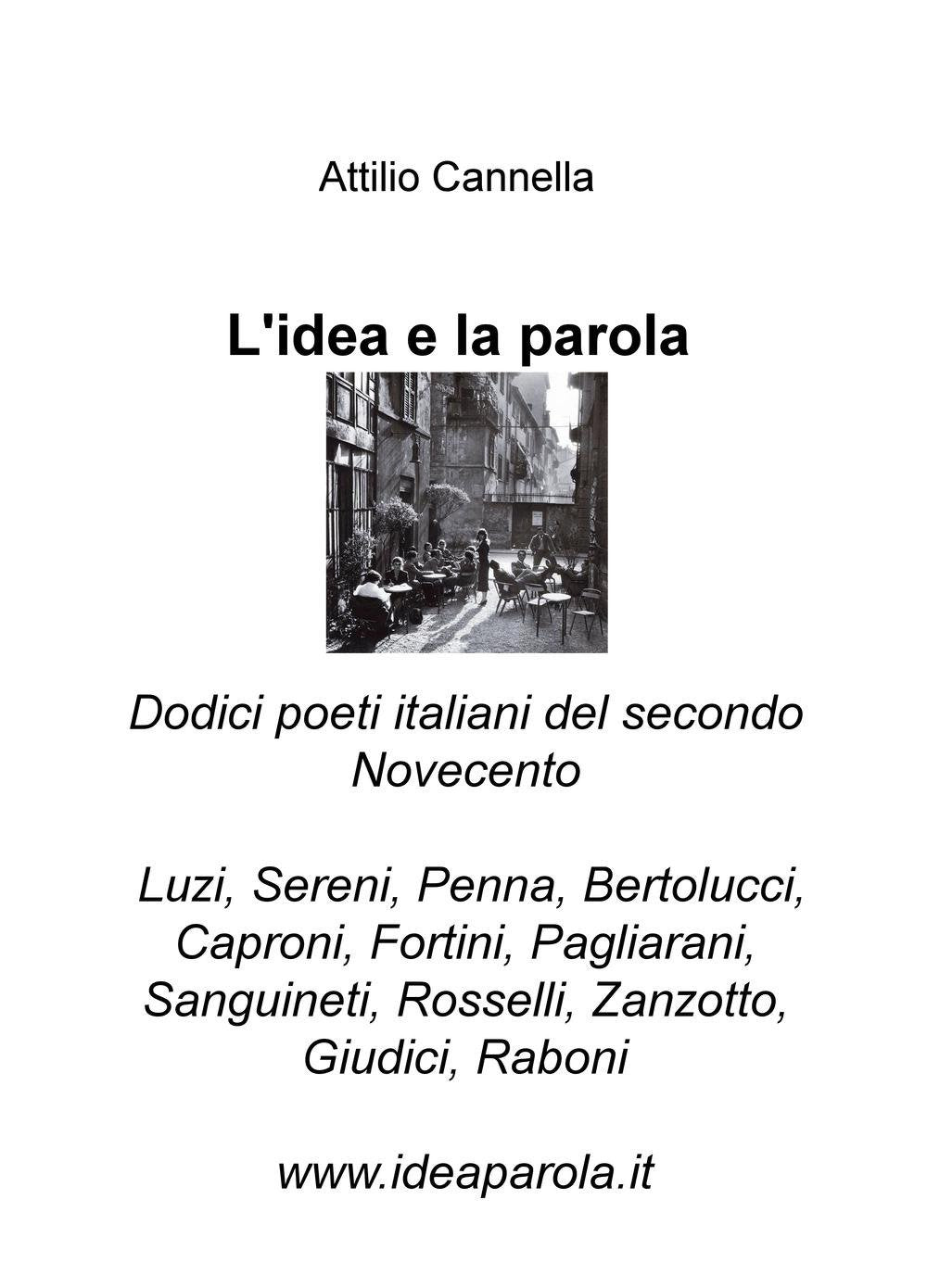 L'idea e la parola. Dodici poeti italiani del secondo Novecento. Luzi, Sereni, Penna, Bertolucci, Caproni, Fortini, Pagliarani, Sanguineti, Rosselli, ... Raboni (La community di ilmiolibro.it) Contemporary literature